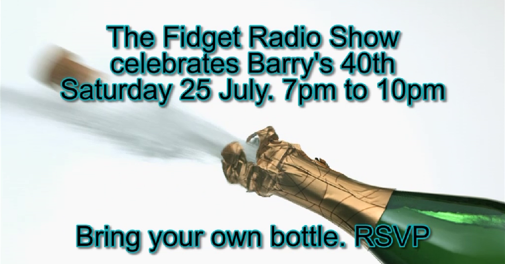 The Fidget Radio Show #20 - Barry's 40th!