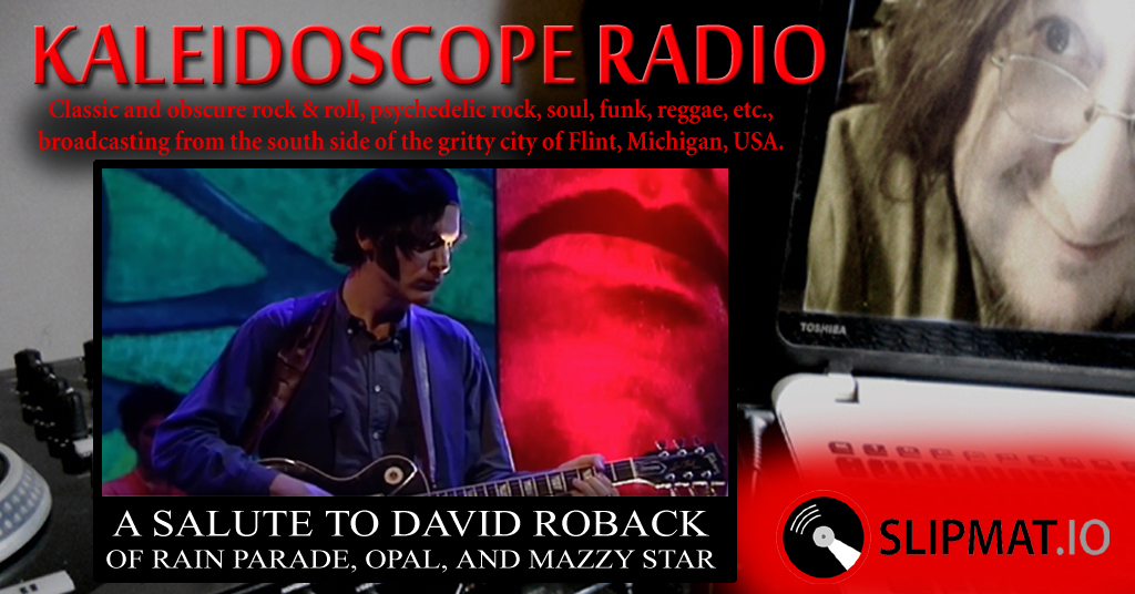 Kaleidoscope LIVE 2-27-20 10pm EST: A Salute to David Roback
