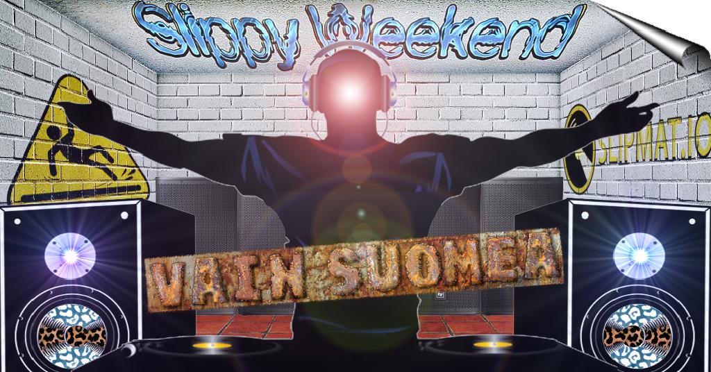 Slippy Weekend - Vain Suomea