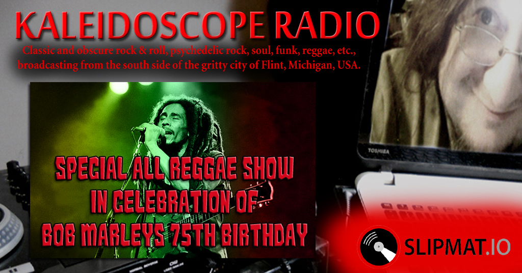 Kaleidoscope LIVE 2-6-20 10pm Bob Marley 75th Birthday Special