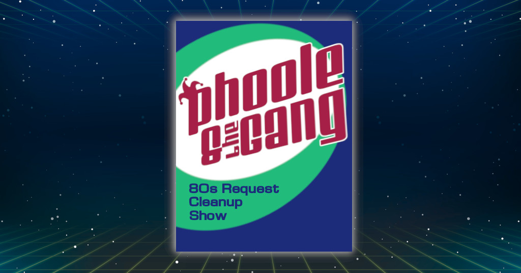 80s Request Cleanup! Phoole and the Gang 471