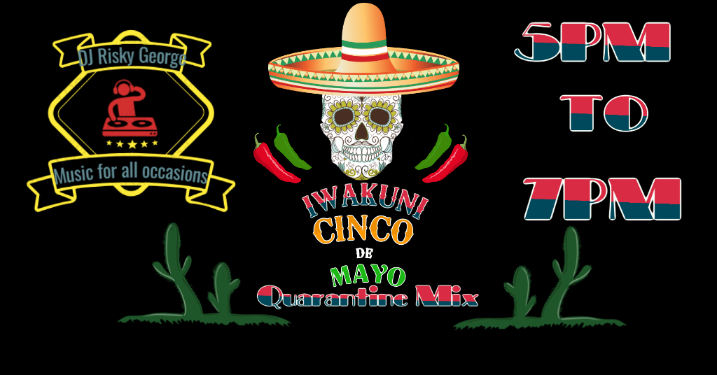 Iwakuni-Cinco-De-Mayo-Quarantine-Mix