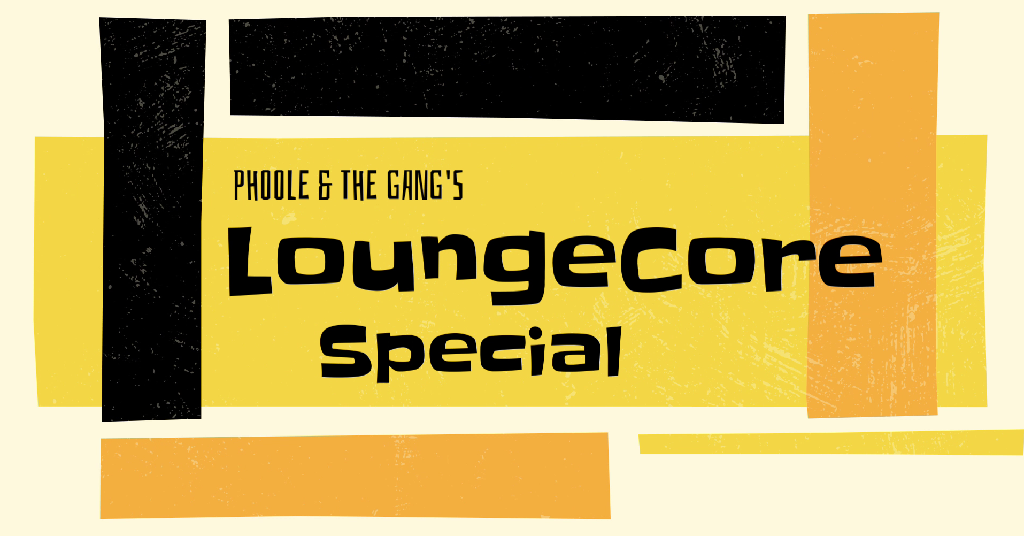 Loungecore! Phoole and the Gang 434
